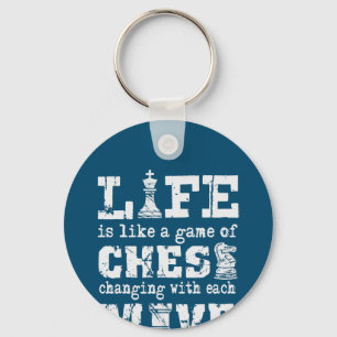 life is like a game of chess - changing with each key ring