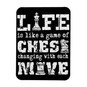 life is like a game of chess - changing with each magnet