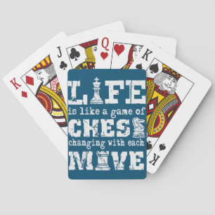 life is like a game of chess - changing with each playing cards