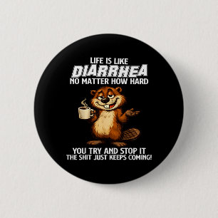 Life is Like Diarrhoea Matter How Hard Try and Sto 6 Cm Round Badge