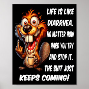 Life is Like Diarrhoea Matter How Hard Try and Sto Poster