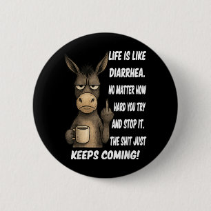 Life is Like Diarrhoea No Matter How Hard You Try 6 Cm Round Badge