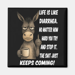 Life is Like Diarrhoea No Matter How Hard You Try Magnet