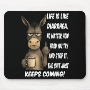 Life is Like Diarrhoea No Matter How Hard You Try Mouse Pad