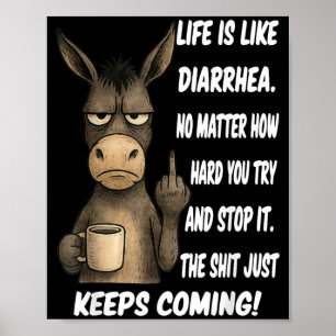 Life is Like Diarrhoea No Matter How Hard You Try Poster