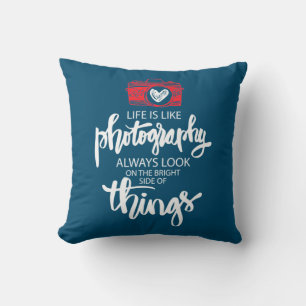 Life Is Like Photography Cushion
