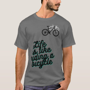 Life is like riding a bicycle (7)  T-Shirt