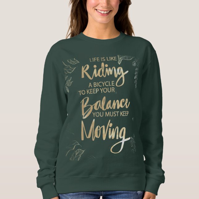 Life Is Like Riding a Bicycle Keep Moving Sweatshirt (Front)