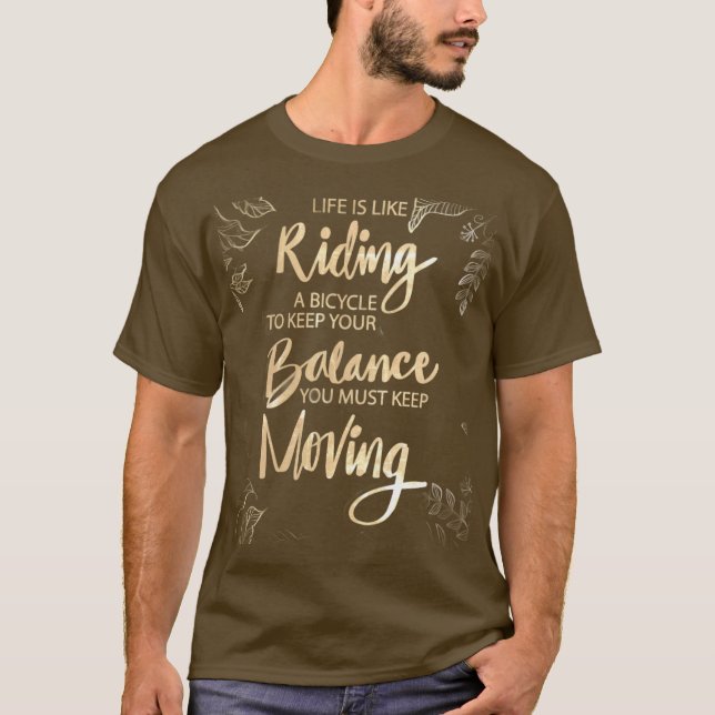 Life Is Like Riding a Bicycle Keep Moving T-Shirt (Front)