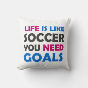 Life is like soccer you need goals cushion