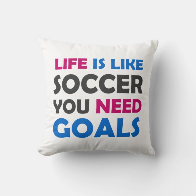 Life is like soccer you need goals cushion (Front)