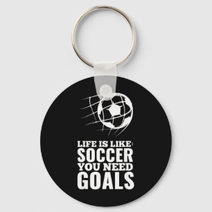 Life Is Like Soccer You Need Goals Fun Fan Gift Key Ring