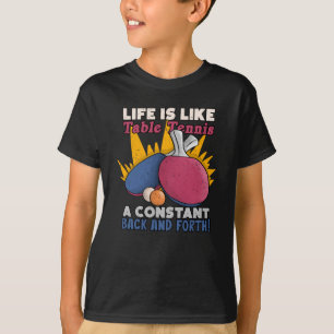 Life Is Like Tennis Table Ping Pong Player Sport T-Shirt