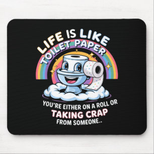 Life Is Like Toilet Paper You're Either On A Roll  Mouse Pad