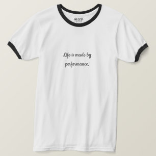 Life is Made by Performance   Motivational Quote T T-Shirt