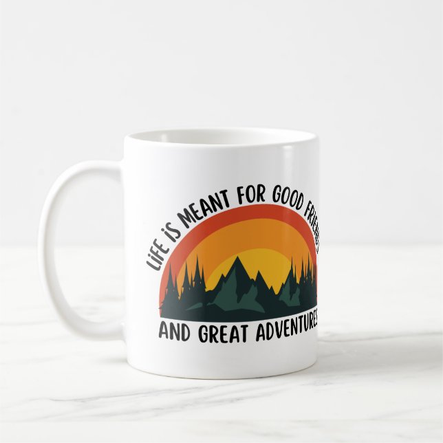 Life is meant for good friends and great adventure coffee mug (Left)