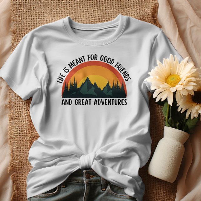Life is meant for good friends and great adventure T-Shirt (Creator Uploaded)