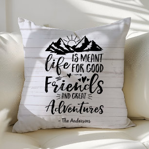 Life Is Meant For Good Friends Great Adventures Cushion