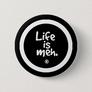 Life is Meh 6 Cm Round Badge