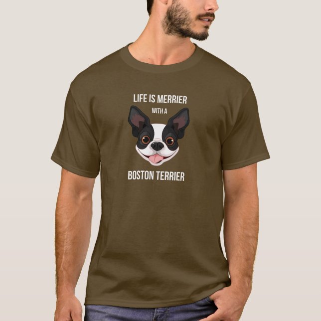 Life is Merrier with a Boston Terrier T-Shirt (Front)