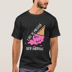 Life Is Messy T-Shirt