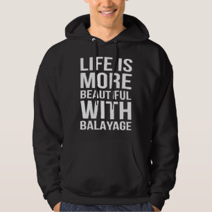 Life Is More Beautiful With Balayage Hairstylist Hoodie