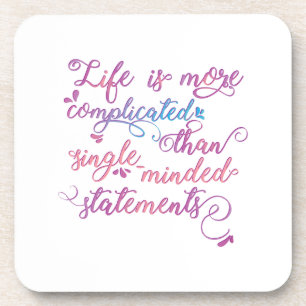 Life is more complicated than single-minded . . . coaster
