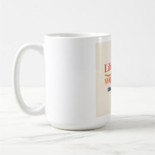 Life is More Wonderful Than You Think Coffee Mug