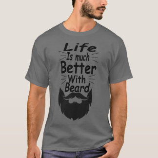 Life Is Much Better With Beard T-Shirt