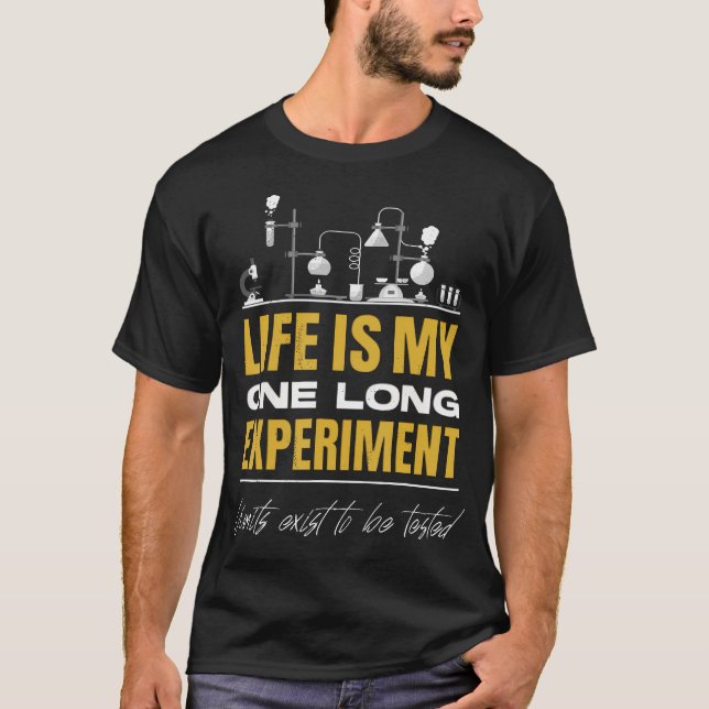 Life Is My One Long Experiment. Motivational Scien T-Shirt (Front)