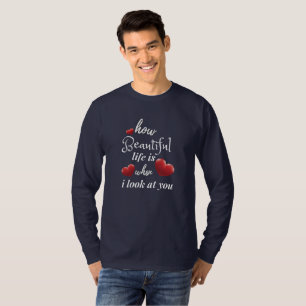 life is nice when I look at you T-Shirt