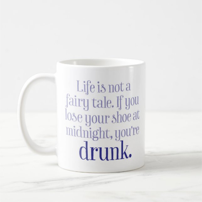 “Life Is Not A Fairy Tale” Funny Coffee Mug (Left)
