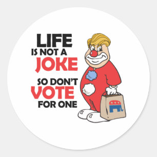 Life is not a joke, so don't vote for one - Anti-T Classic Round Sticker