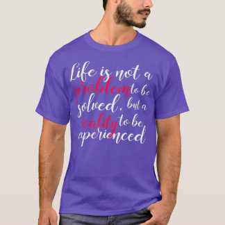 Life is not a problem inspirational quotes T-Shirt