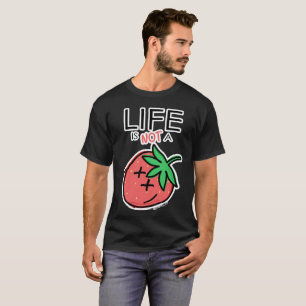 Life is not a Strawberry by @cuervo_279 T-Shirt