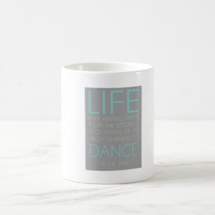 Life is Not About Waiting For The Storm To Pass It Coffee Mug