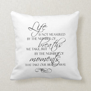Life Is Not Measured By The Breaths We Take Quote Cushion