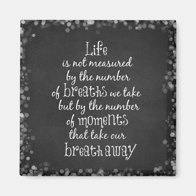 Life is not measured by the Breaths we Take Quote Magnet (Front)