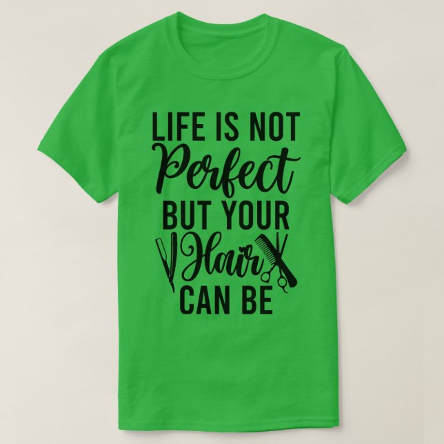 Life Is Not Perfect But Your Hair Can Be T-Shirt (Design Front)