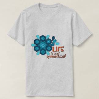 Life is not Symmetrical T-Shirt
