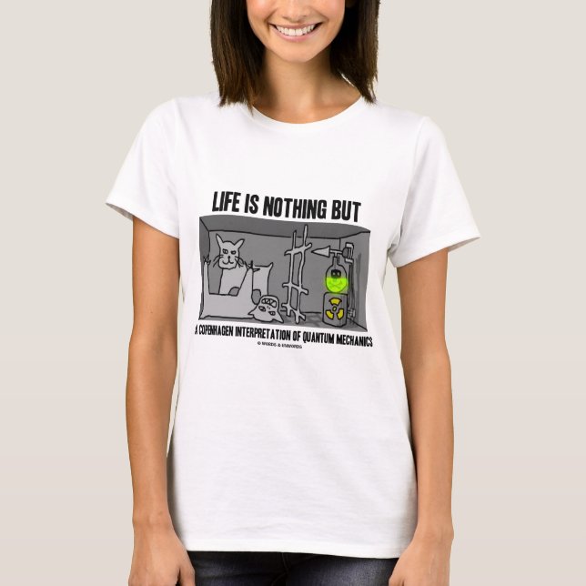 Life Is Nothing But A Copenhagen Interpretation Of T-Shirt (Front)