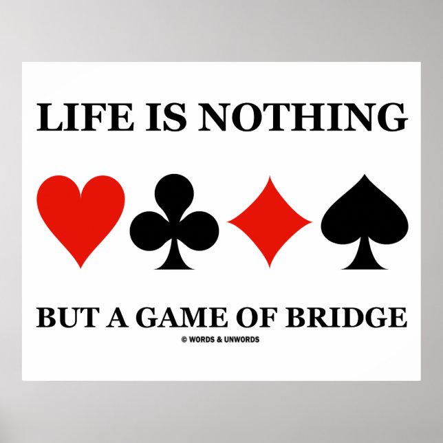 Life Is Nothing But A Game Of Bridge (Card Suits) Poster (Front)