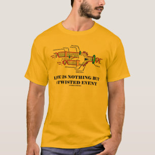 Life Is Nothing But A Twisted Event (DNA Humour) T-Shirt