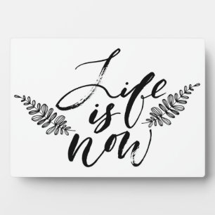 Life Is Now Plaque