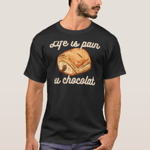 Life Is Pain Au Chocolat  French Pun Meme On Back T-Shirt