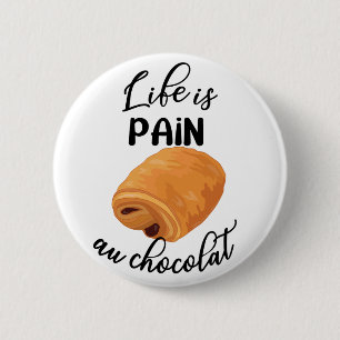 Life is Pain Au Chocolat Funny French Pun 6 Cm Round Badge