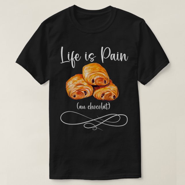 Life is pain au chocolat Quote for a Pain au choco T-Shirt (Design Front)
