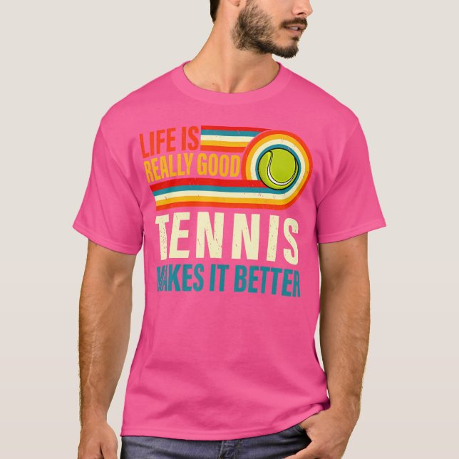 Life Is Really Good Tennis Makes It Better Tennis  T-Shirt (Front)