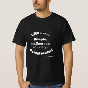 Life is really Simple but Men...Confucius Black T-Shirt