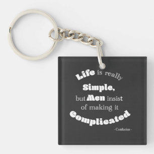 Life is really Simple but Men...Confucius Quote  Key Ring